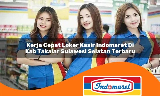 kerja cepat loker kasir indomaret di kab takalar sulawesi selatan terbaru 1762980578