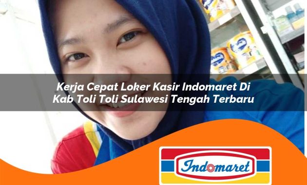 kerja cepat loker kasir indomaret di kab toli toli sulawesi tengah terbaru 1763000765