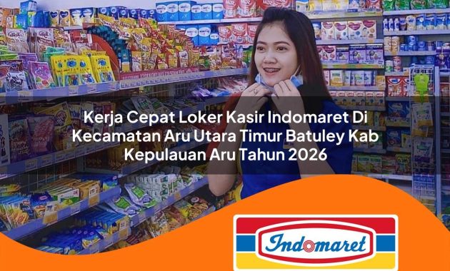 kerja cepat loker kasir indomaret di kecamatan aru utara timur batuley kab kepulauan aru tahun 2026 1763062923
