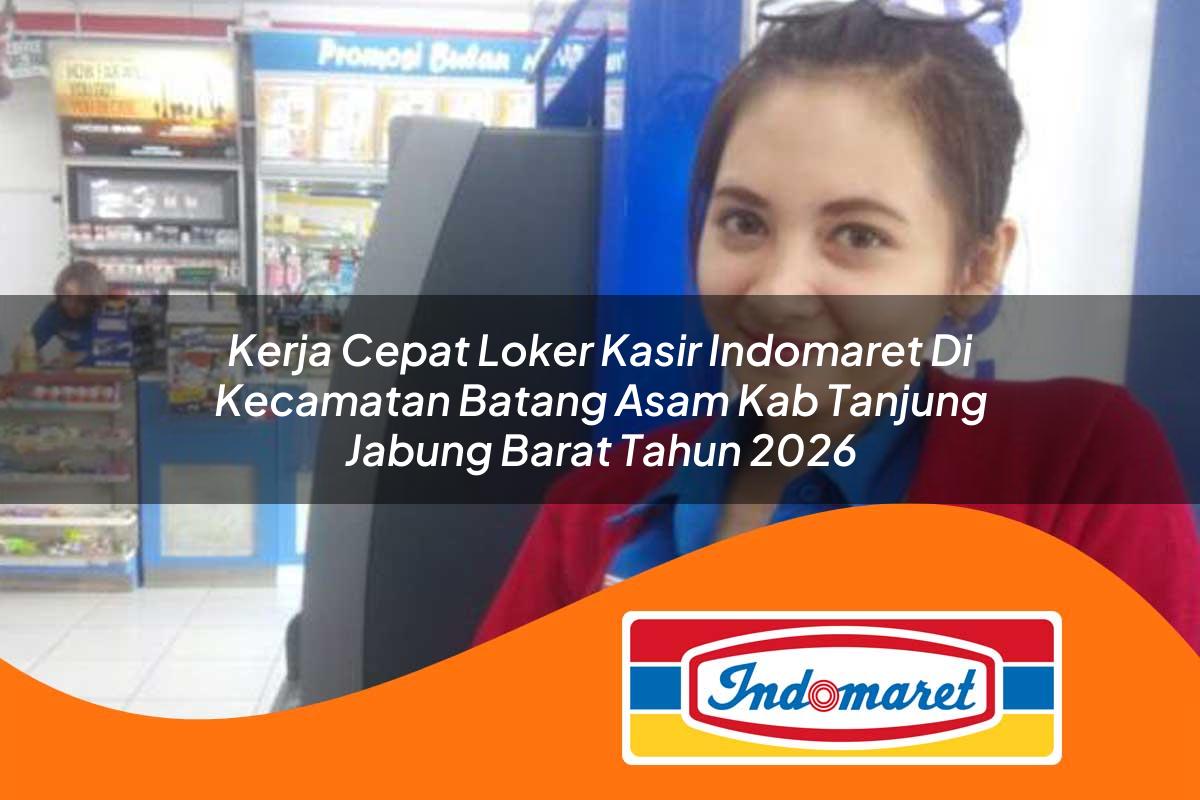 kerja cepat loker kasir indomaret di kecamatan batang asam kab tanjung jabung barat tahun 2026 1763227826