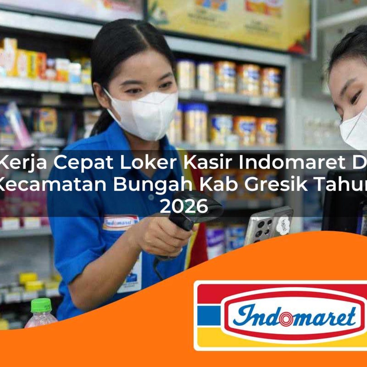 kerja cepat loker kasir indomaret di kecamatan bungah kab gresik tahun 2026 1763426025