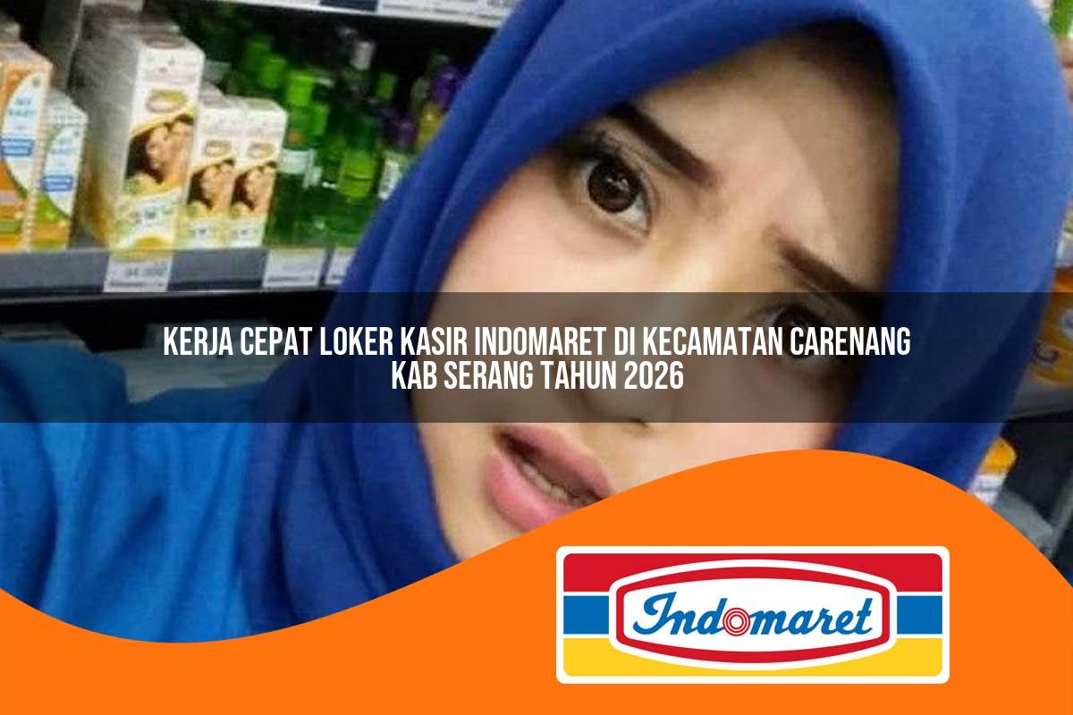 kerja cepat loker kasir indomaret di kecamatan carenang kab serang tahun 2026 1763388157