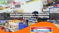 kerja cepat loker kasir indomaret di kecamatan ciledug kota tangerang tahun 2026 1763106979