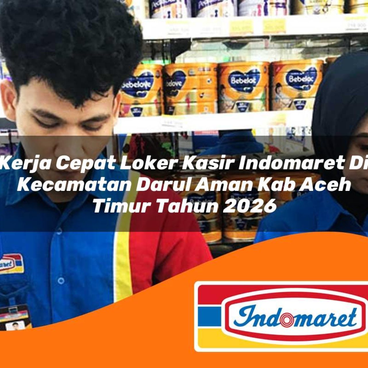 kerja cepat loker kasir indomaret di kecamatan darul aman kab aceh timur tahun 2026 1763224213