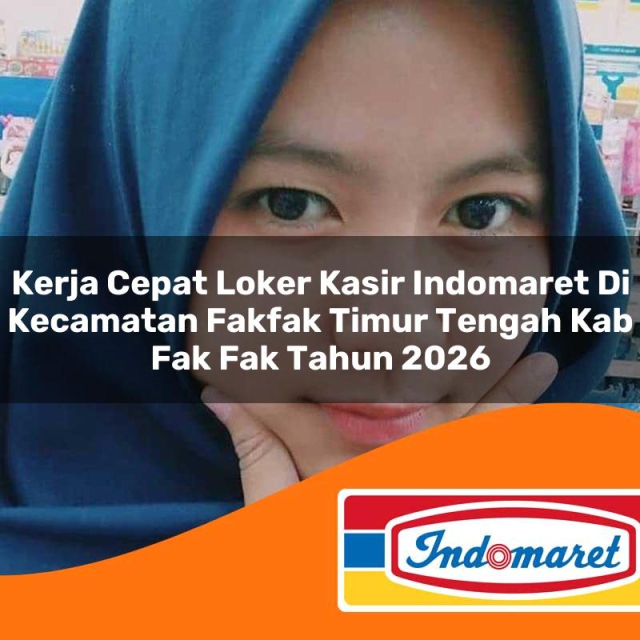 kerja cepat loker kasir indomaret di kecamatan fakfak timur tengah kab fak fak tahun 2026 1763431346