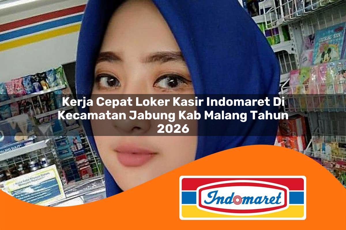 kerja cepat loker kasir indomaret di kecamatan jabung kab malang tahun 2026 1763380710