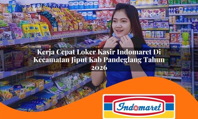 kerja cepat loker kasir indomaret di kecamatan jiput kab pandeglang tahun 2026 1762404330