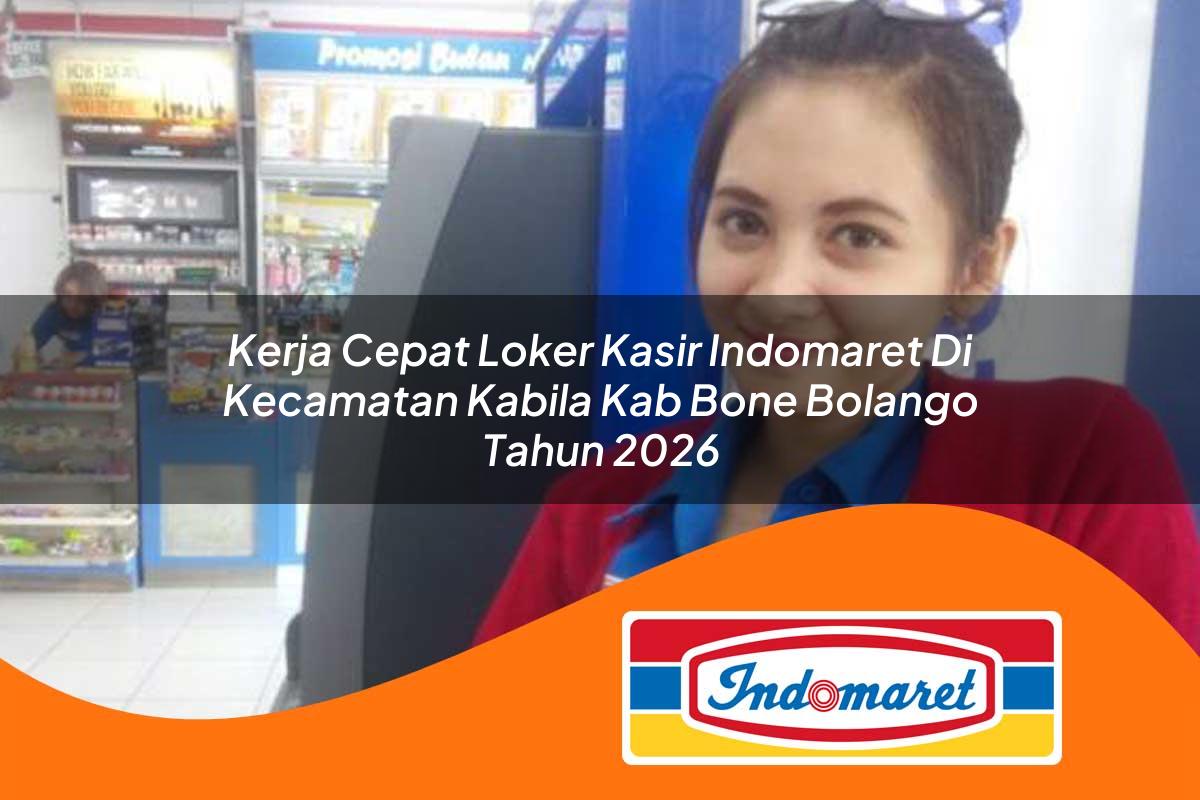 kerja cepat loker kasir indomaret di kecamatan kabila kab bone bolango tahun 2026 1763314472