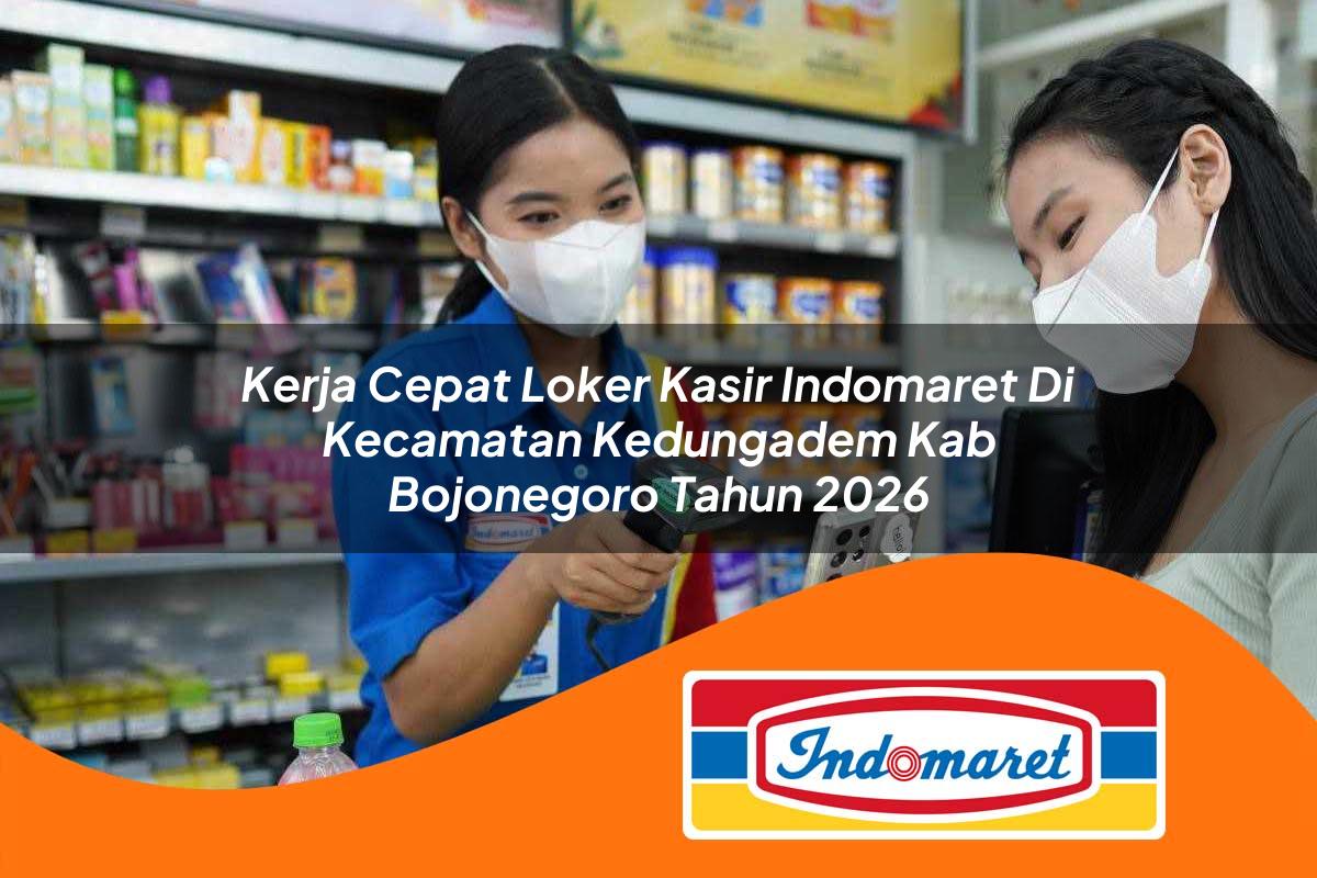 kerja cepat loker kasir indomaret di kecamatan kedungadem kab bojonegoro tahun 2026 1763377830