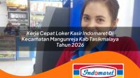 kerja cepat loker kasir indomaret di kecamatan mangunreja kab tasikmalaya tahun 2026 1763375512