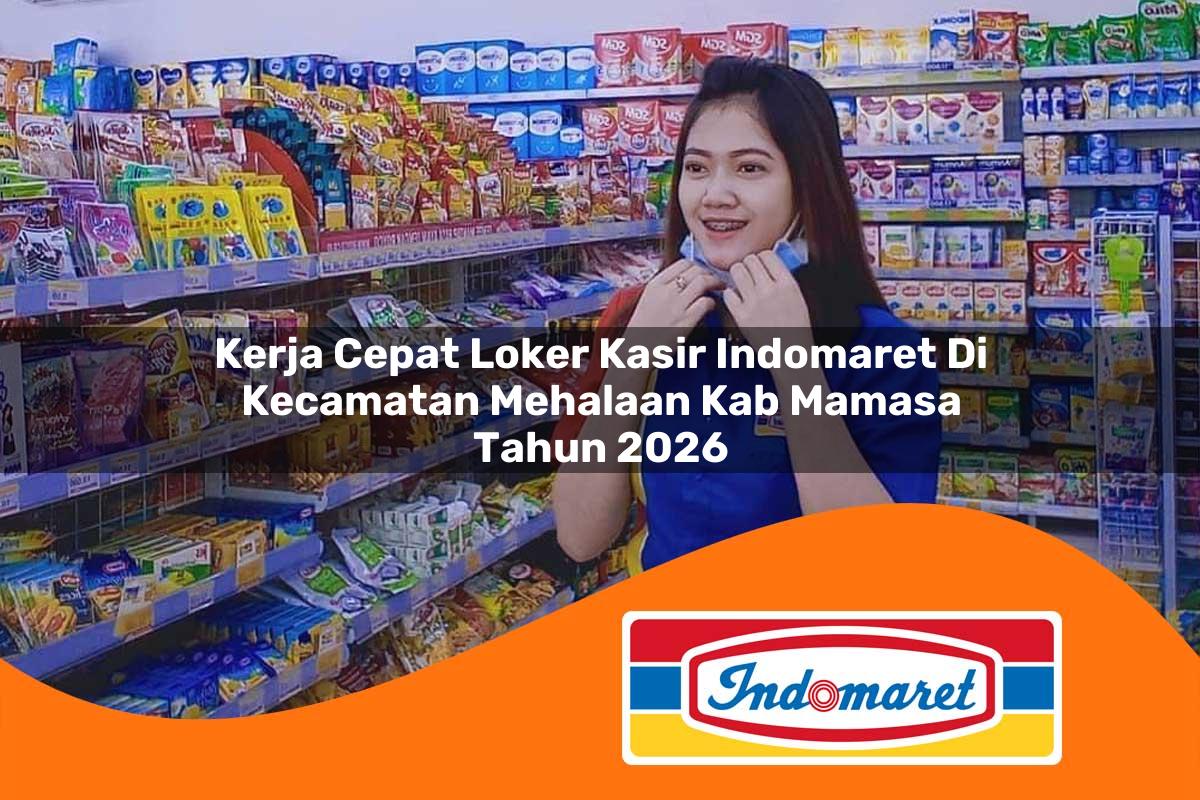 kerja cepat loker kasir indomaret di kecamatan mehalaan kab mamasa tahun 2026 1763256714