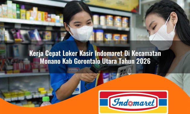 kerja cepat loker kasir indomaret di kecamatan monano kab gorontalo utara tahun 2026 1763041929