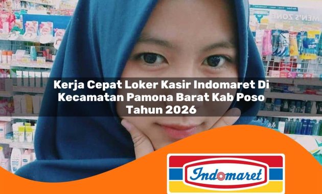 kerja cepat loker kasir indomaret di kecamatan pamona barat kab poso tahun 2026 1762969843