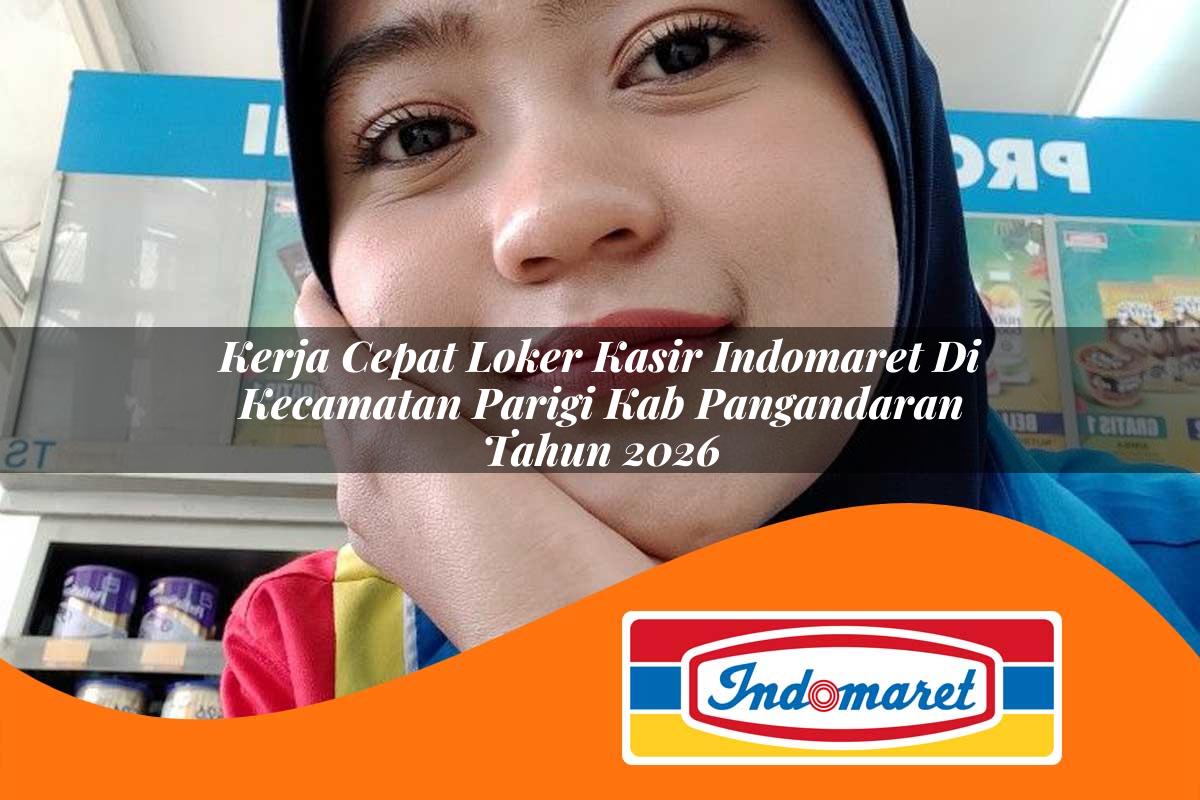 kerja cepat loker kasir indomaret di kecamatan parigi kab pangandaran tahun 2026 1762979165