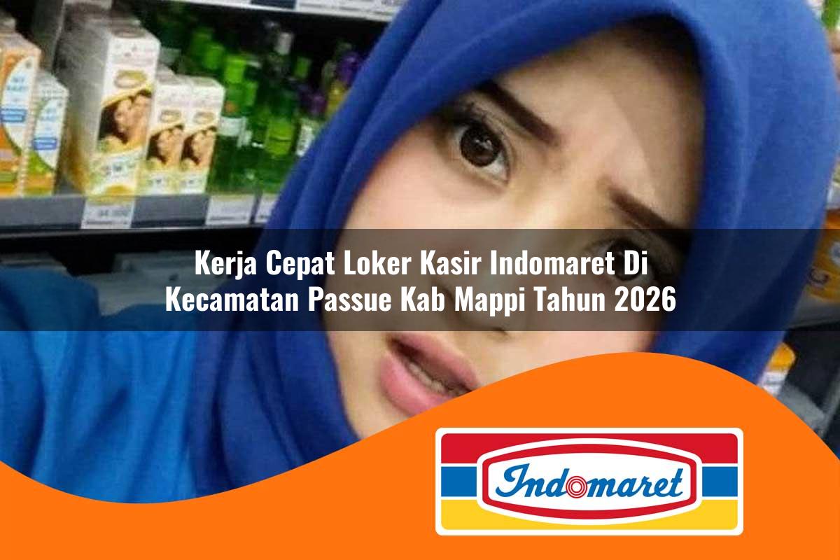 kerja cepat loker kasir indomaret di kecamatan passue kab mappi tahun 2026 1763083733