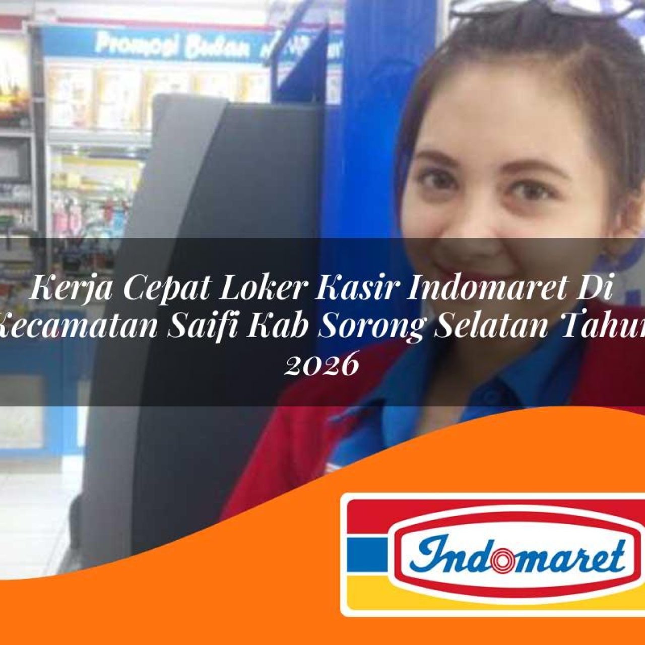 kerja cepat loker kasir indomaret di kecamatan saifi kab sorong selatan tahun 2026 1763142820