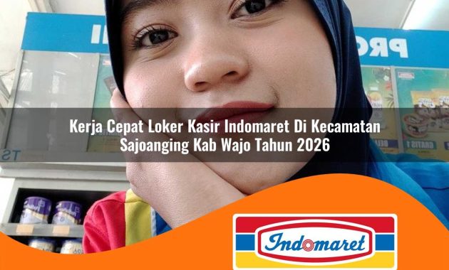 kerja cepat loker kasir indomaret di kecamatan sajoanging kab wajo tahun 2026 1762965381