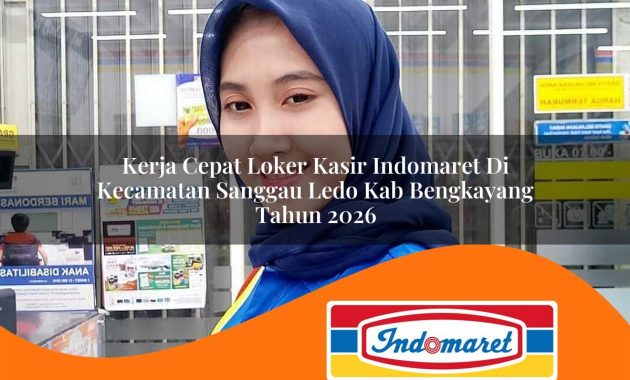 kerja cepat loker kasir indomaret di kecamatan sanggau ledo kab bengkayang tahun 2026 1763005581