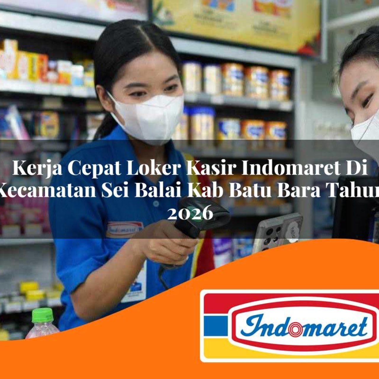 kerja cepat loker kasir indomaret di kecamatan sei balai kab batu bara tahun 2026 1763275174