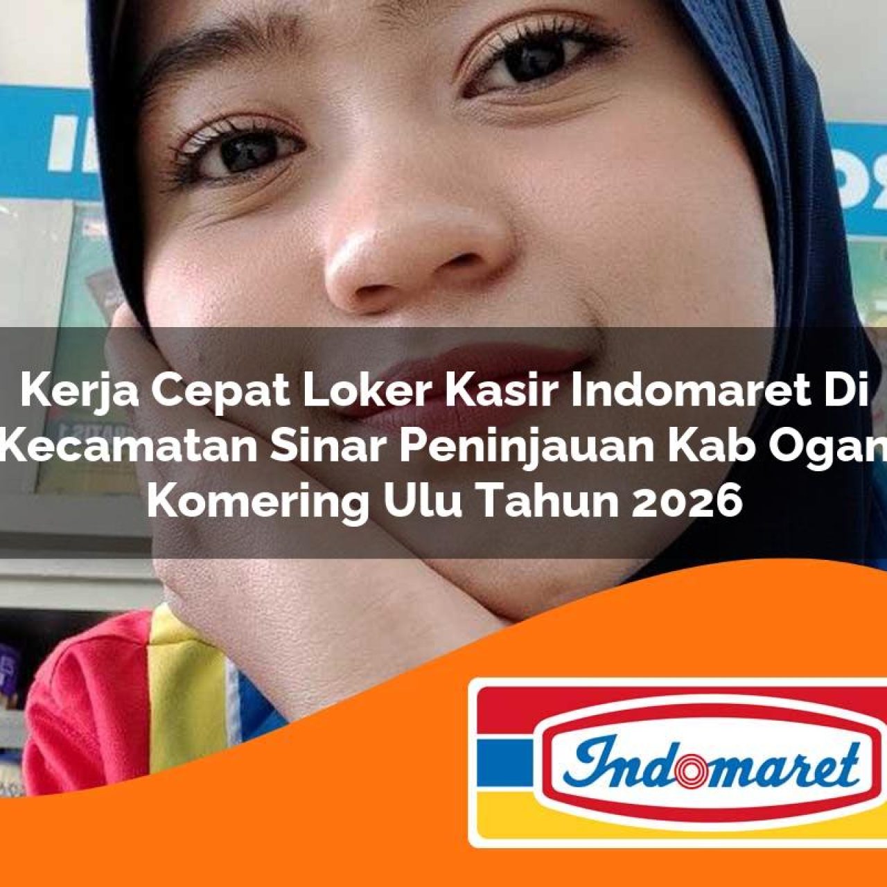 kerja cepat loker kasir indomaret di kecamatan sinar peninjauan kab ogan komering ulu tahun 2026 1763140583