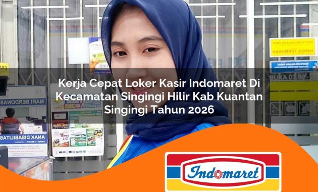 kerja cepat loker kasir indomaret di kecamatan singingi hilir kab kuantan singingi tahun 2026 1763056224