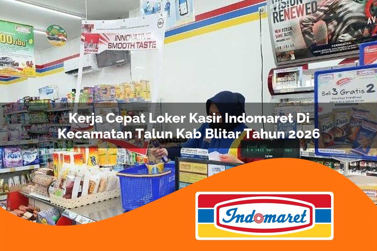 kerja cepat loker kasir indomaret di kecamatan talun kab blitar tahun 2026 1763080884