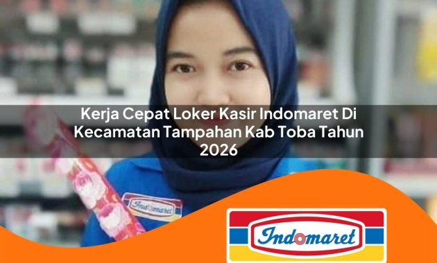 kerja cepat loker kasir indomaret di kecamatan tampahan kab toba tahun 2026 1763067381