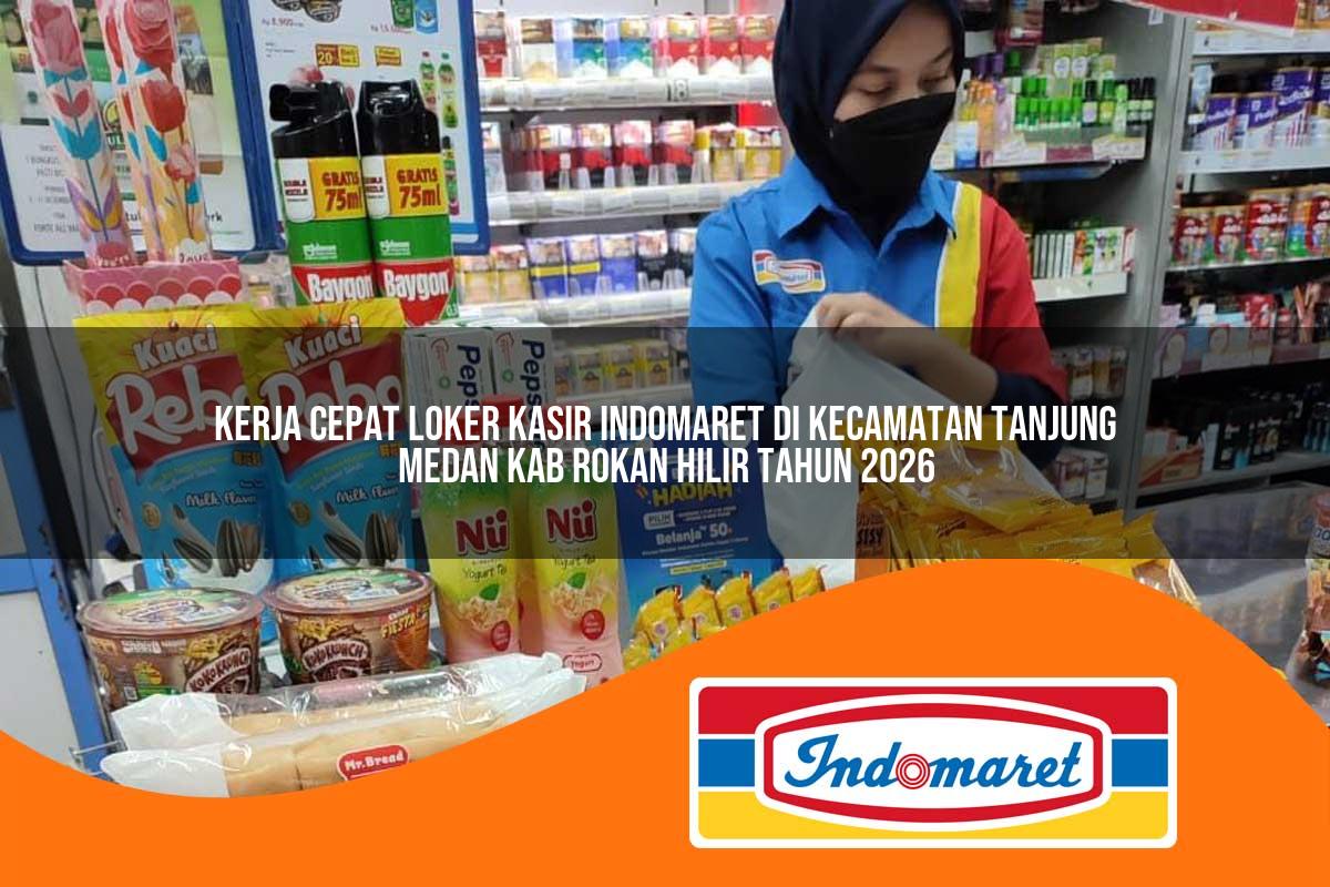 kerja cepat loker kasir indomaret di kecamatan tanjung medan kab rokan hilir tahun 2026 1763268800