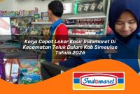kerja-cepat-loker-kasir-indomaret-di-kecamatan-teluk-dalam-kab-simeulue-tahun-2026-1763036379.jpg kerja cepat loker kasir indomaret di kecamatan teluk dalam kab simeulue tahun 2026 1763036379