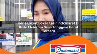 kerja cepat loker kasir indomaret di kota mataram nusa tenggara barat terbaru 1762992700