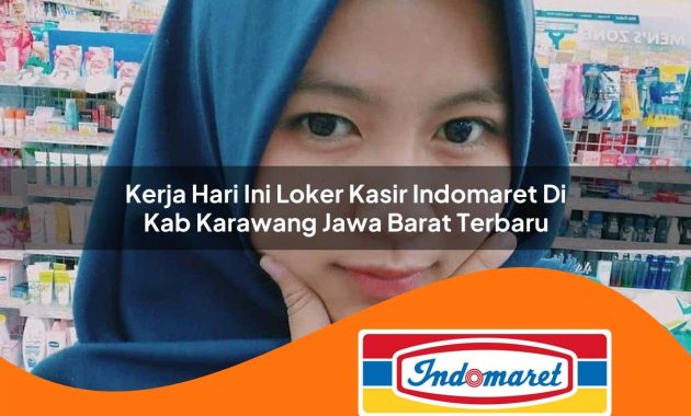 kerja hari ini loker kasir indomaret di kab karawang jawa barat terbaru 1762998087