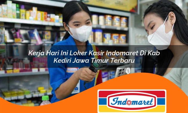 kerja hari ini loker kasir indomaret di kab kediri jawa timur terbaru 1762981440