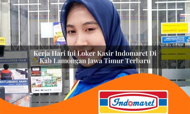 kerja hari ini loker kasir indomaret di kab lamongan jawa timur terbaru 1762988333