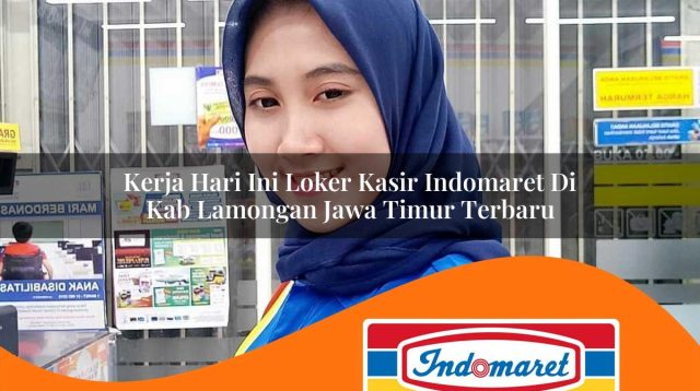 kerja hari ini loker kasir indomaret di kab lamongan jawa timur terbaru 1762988333