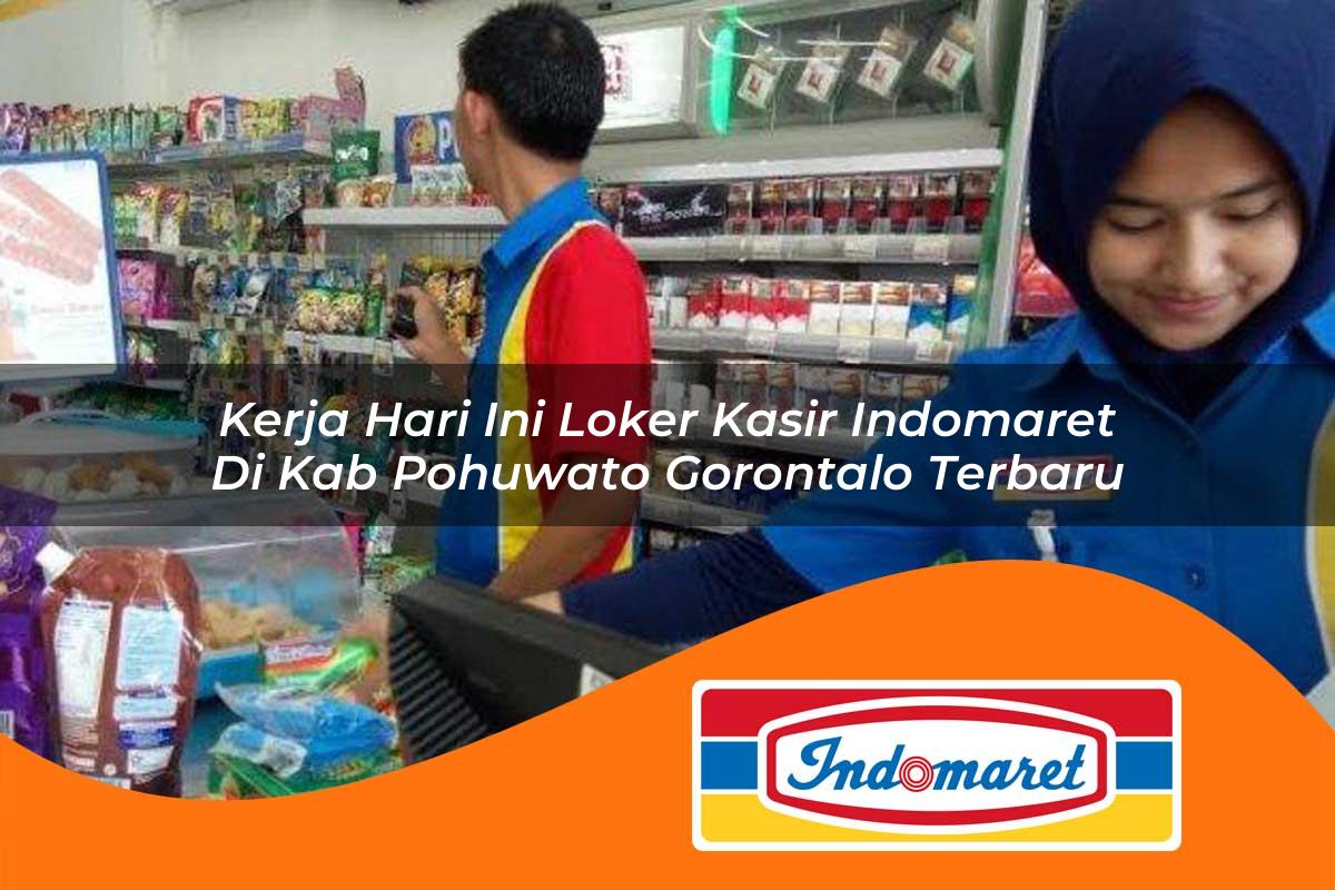 kerja hari ini loker kasir indomaret di kab pohuwato gorontalo terbaru 1762998503