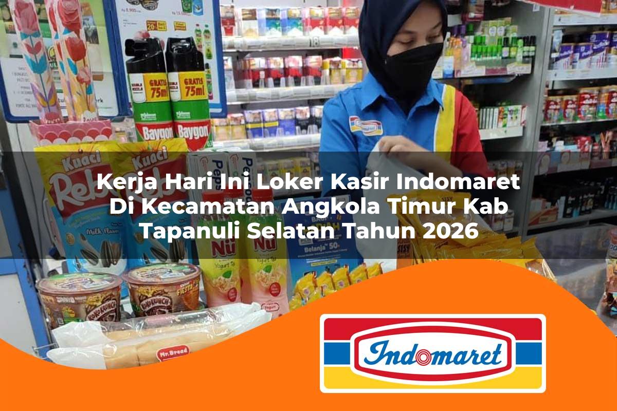 kerja hari ini loker kasir indomaret di kecamatan angkola timur kab tapanuli selatan tahun 2026 1763075659