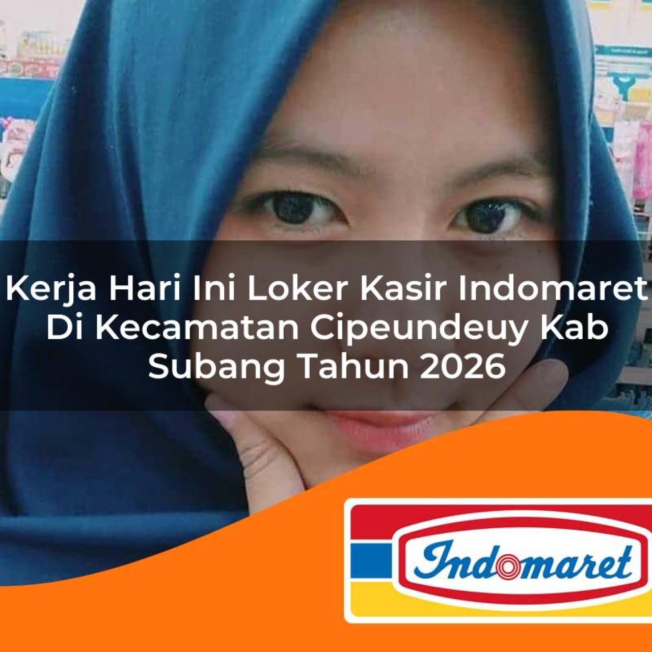 kerja hari ini loker kasir indomaret di kecamatan cipeundeuy kab subang tahun 2026 1763224062