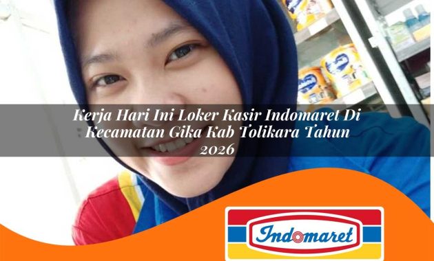 kerja hari ini loker kasir indomaret di kecamatan gika kab tolikara tahun 2026 1762978825