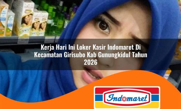kerja hari ini loker kasir indomaret di kecamatan girisubo kab gunungkidul tahun 2026 1763027187