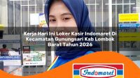 kerja hari ini loker kasir indomaret di kecamatan gunungsari kab lombok barat tahun 2026 1763369550