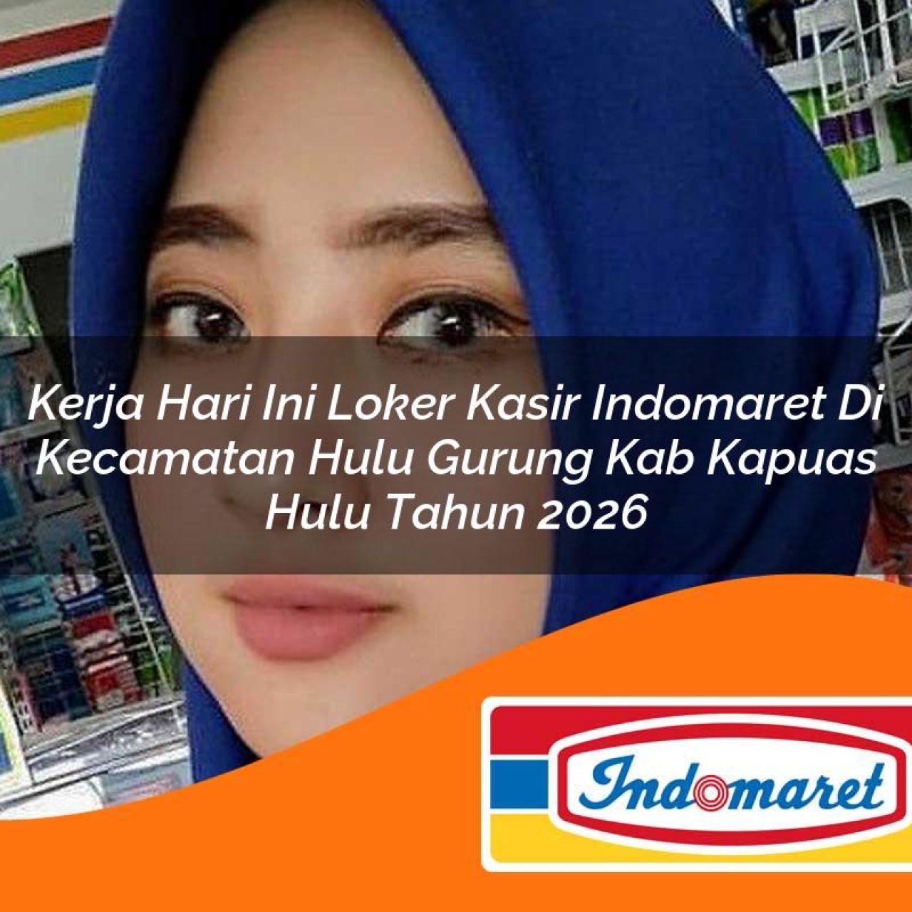 kerja hari ini loker kasir indomaret di kecamatan hulu gurung kab kapuas hulu tahun 2026 1763281057