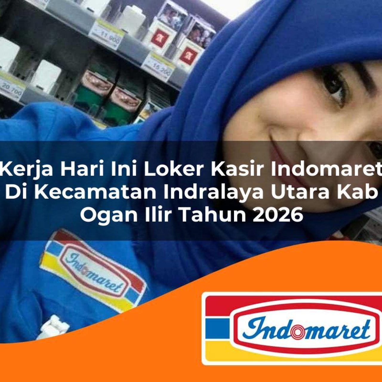 kerja hari ini loker kasir indomaret di kecamatan indralaya utara kab ogan ilir tahun 2026 1763179233