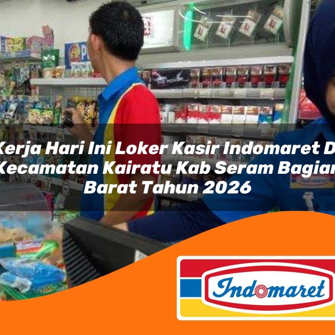 kerja-hari-ini-loker-kasir-indomaret-di-kecamatan-kairatu-kab-seram-bagian-barat-tahun-2026-1763395187.jpg kerja hari ini loker kasir indomaret di kecamatan kairatu kab seram bagian barat tahun 2026 1763395187
