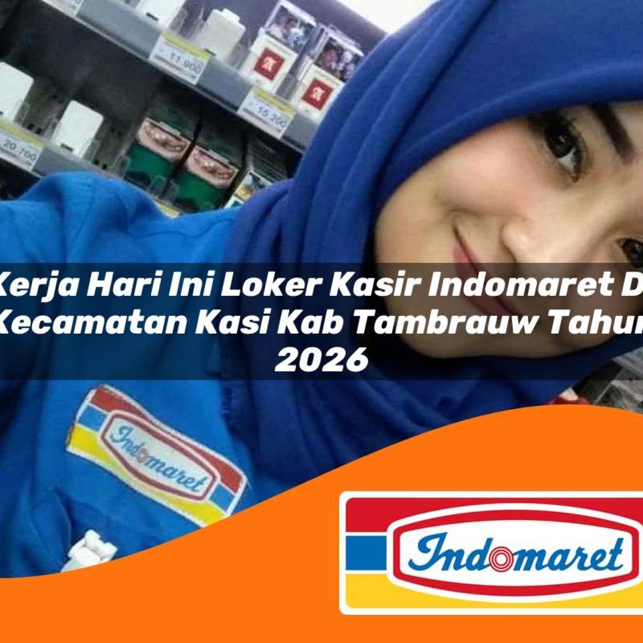 kerja hari ini loker kasir indomaret di kecamatan kasi kab tambrauw tahun 2026 1763409448
