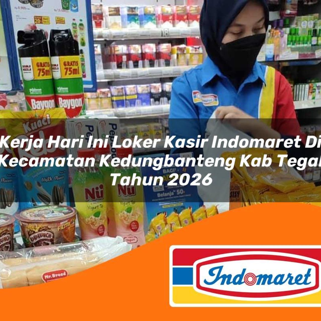 kerja hari ini loker kasir indomaret di kecamatan kedungbanteng kab tegal tahun 2026 1763213129