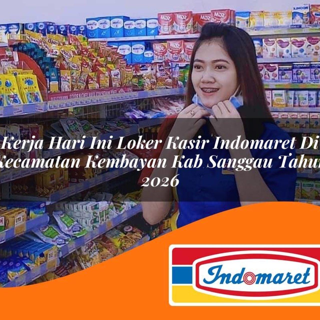 kerja hari ini loker kasir indomaret di kecamatan kembayan kab sanggau tahun 2026 1763223809