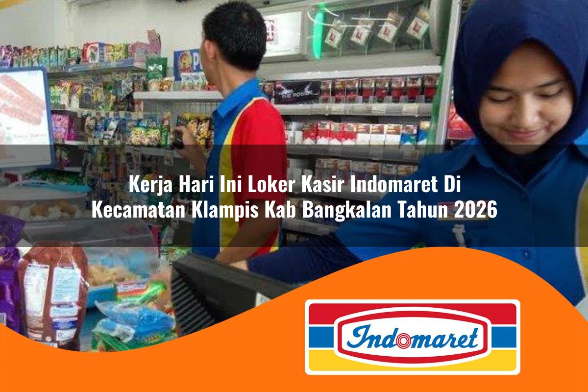 kerja hari ini loker kasir indomaret di kecamatan klampis kab bangkalan tahun 2026 1763385517