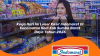 kerja hari ini loker kasir indomaret di kecamatan kodi kab sumba barat daya tahun 2026 1763306971
