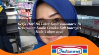 kerja hari ini loker kasir indomaret di kecamatan kuala cenaku kab indragiri hulu tahun 2026 1763297489