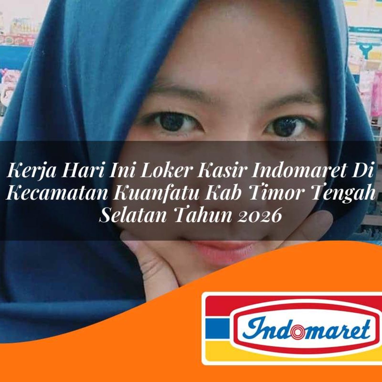 kerja hari ini loker kasir indomaret di kecamatan kuanfatu kab timor tengah selatan tahun 2026 1763084542